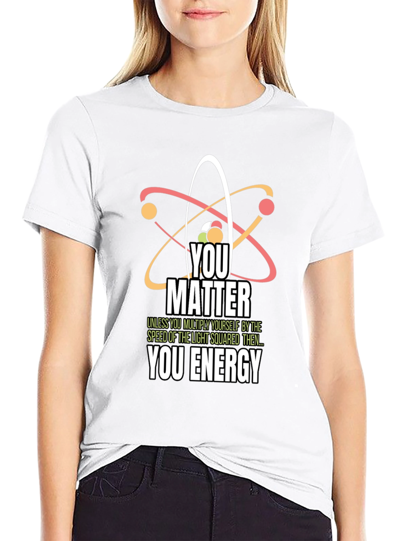 Science Humor T-Shirt - You Matter You Energy