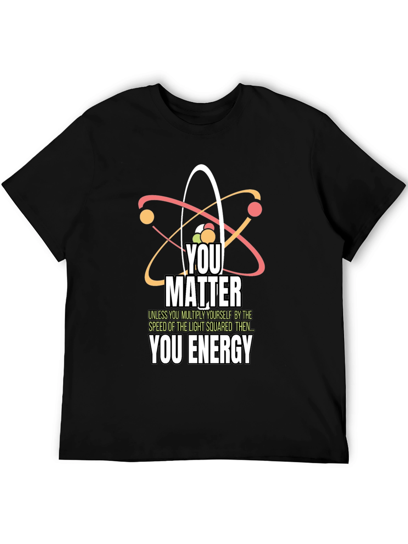 Science Humor T-Shirt - You Matter You Energy