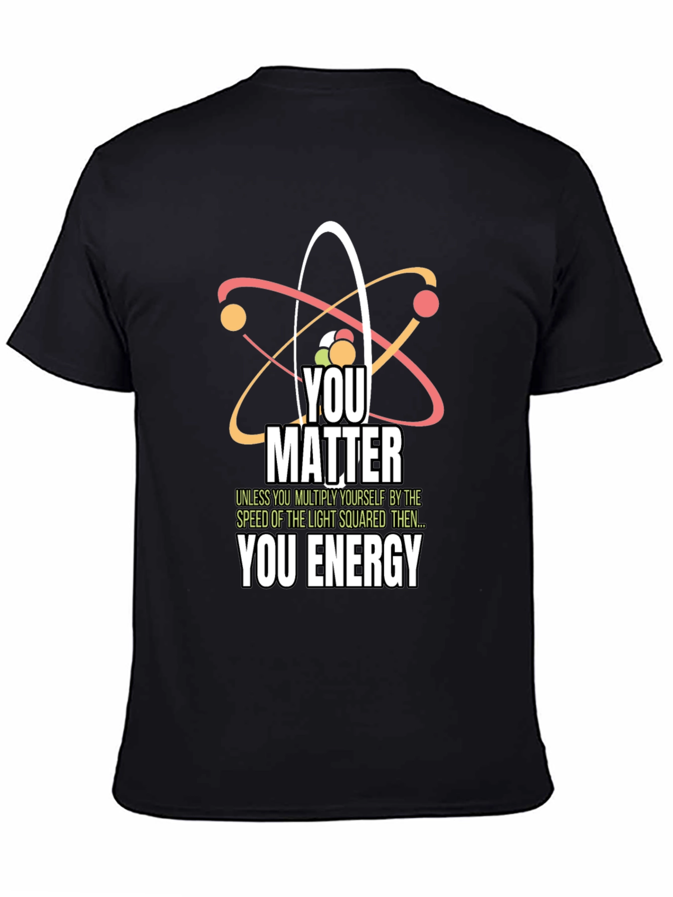 Science Humor T-Shirt - You Matter You Energy