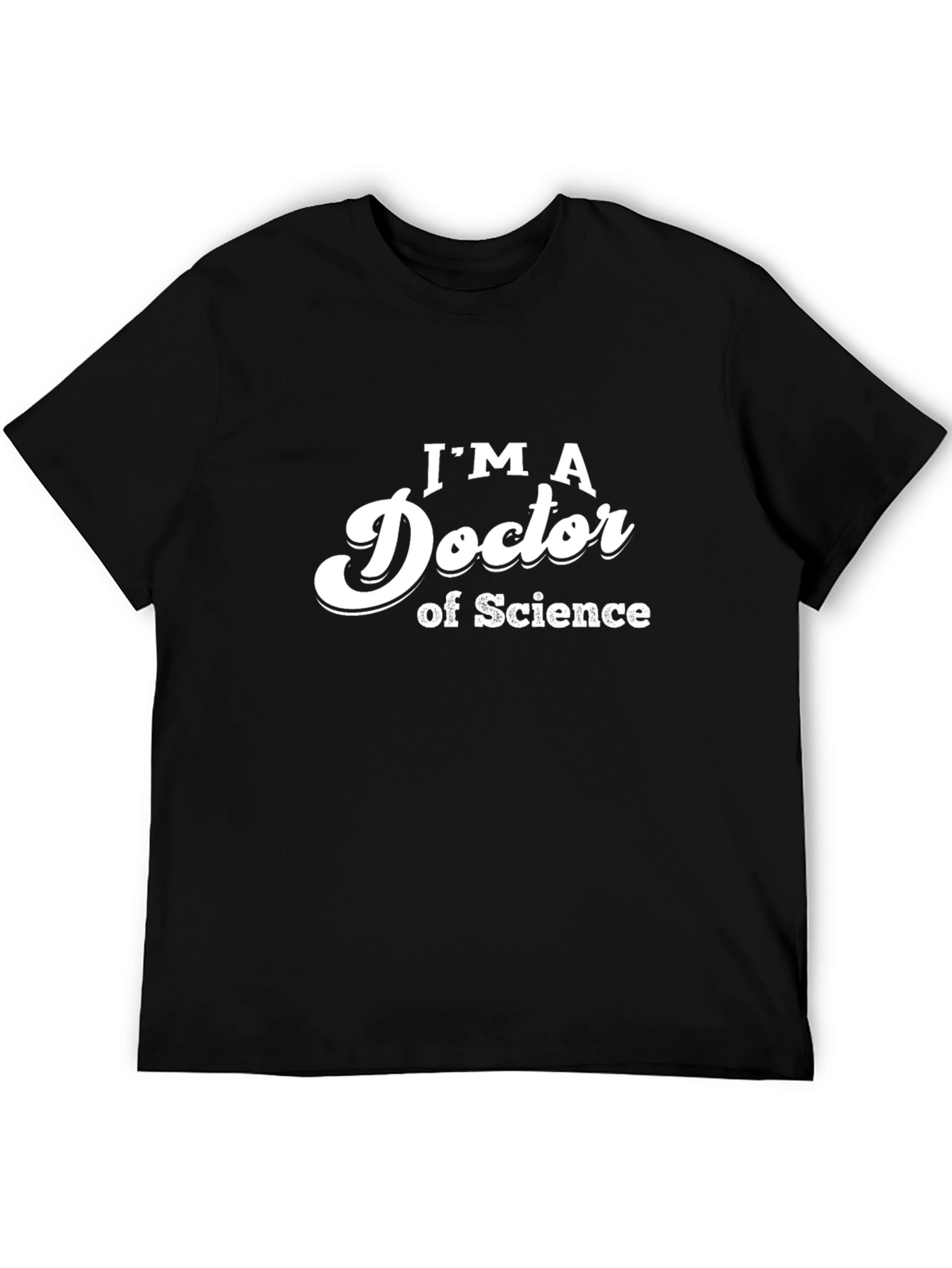 Im a Doctor of Science Tee - Black