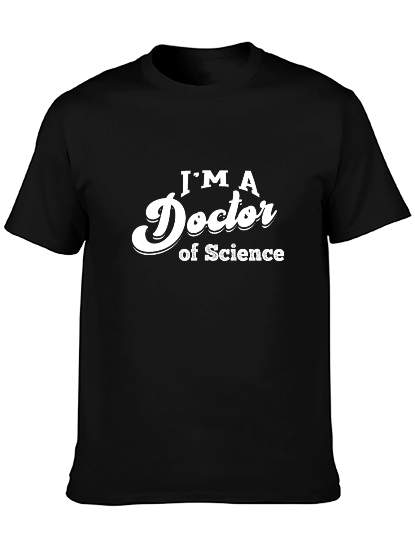 Im a Doctor of Science Tee - Black