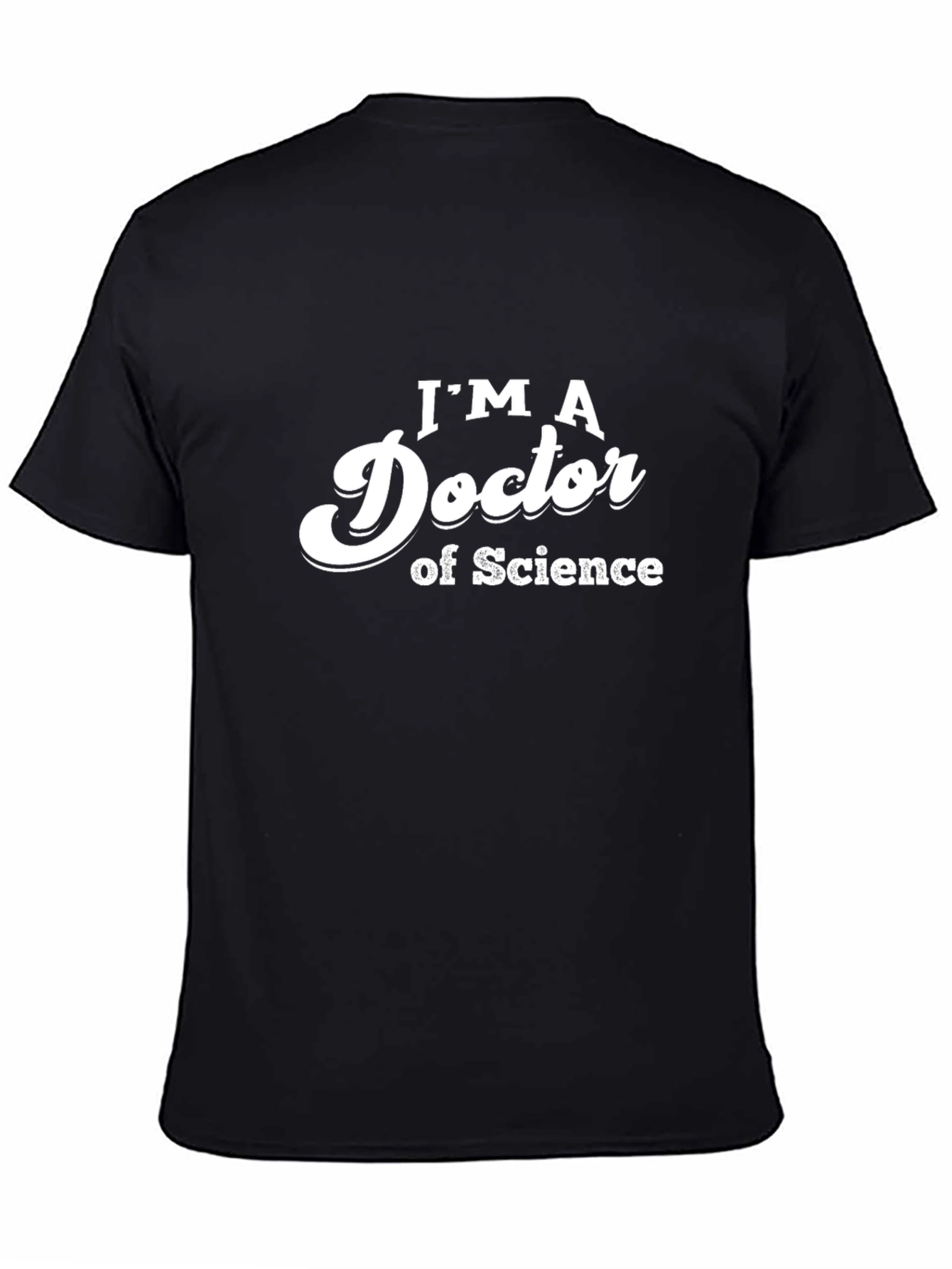 Im a Doctor of Science Tee - Black