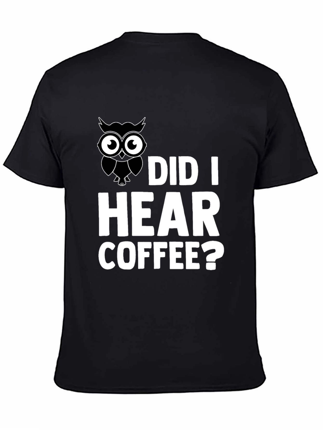 Owl Did I Hear Coffee? Graphic T-Shirt