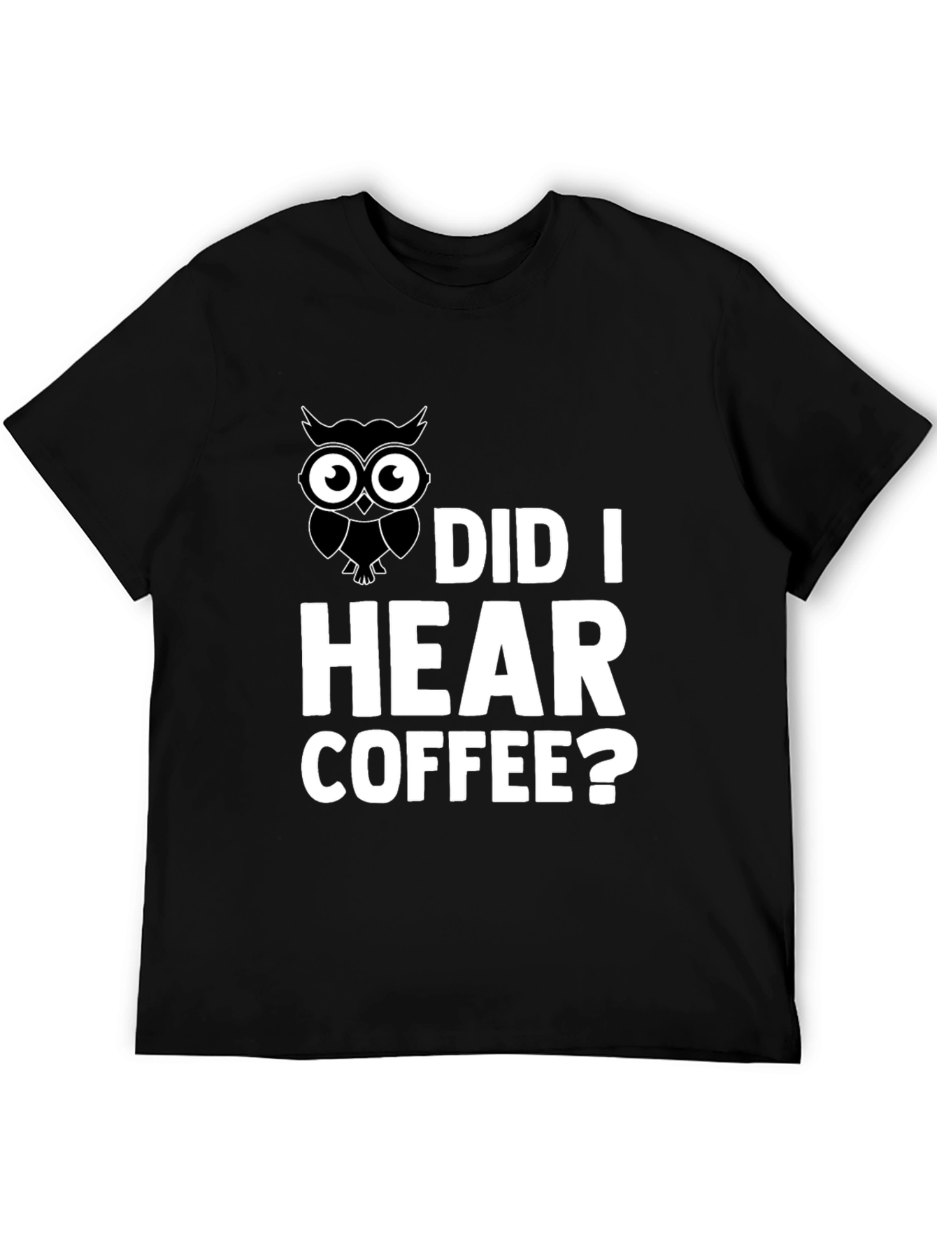 Owl Did I Hear Coffee? Graphic T-Shirt