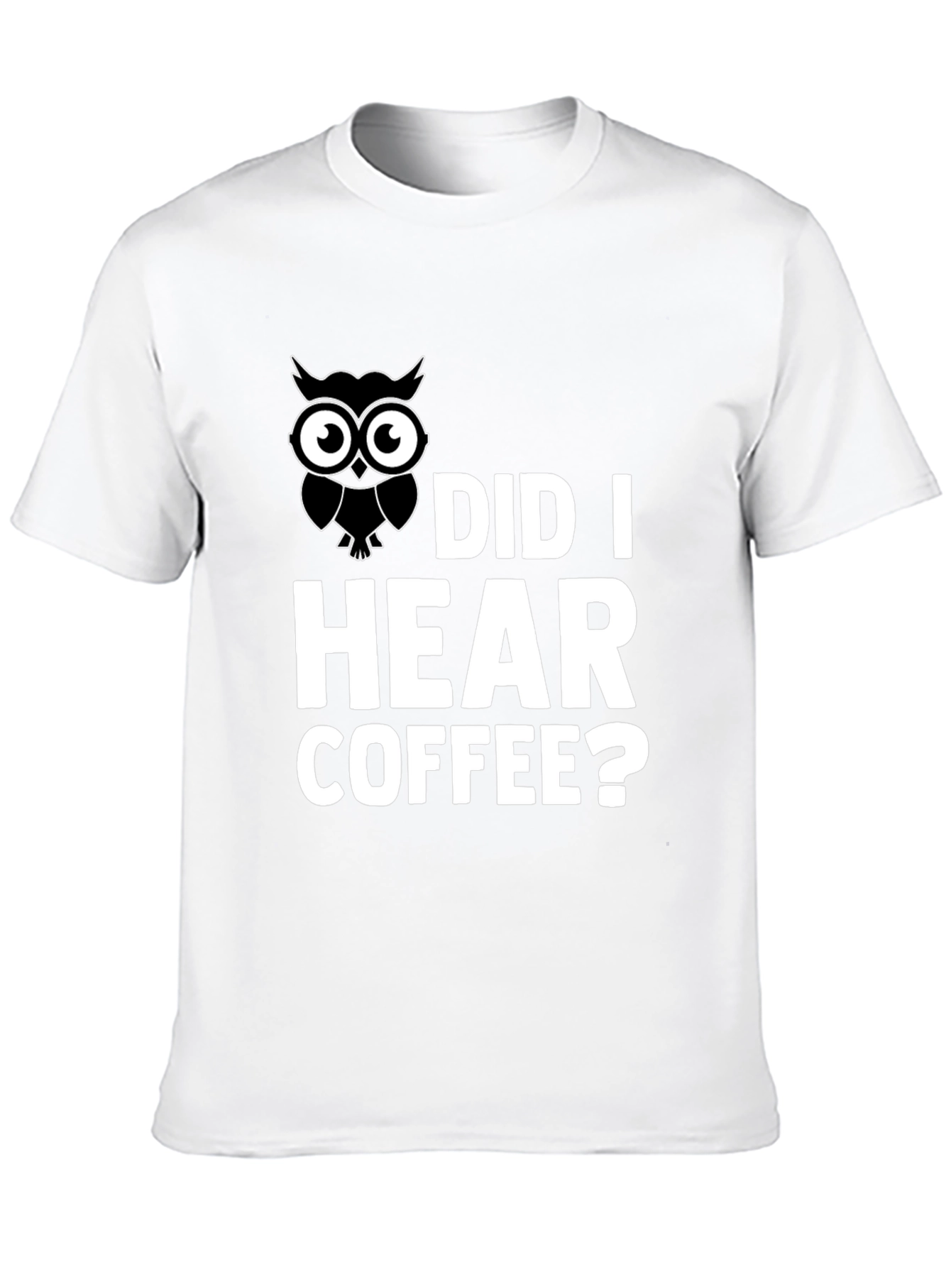 Owl Did I Hear Coffee? Graphic T-Shirt