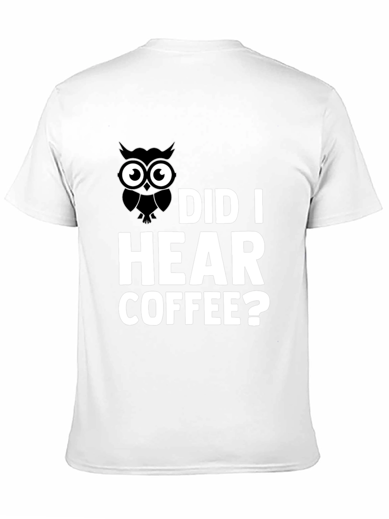 Owl Did I Hear Coffee? Graphic T-Shirt