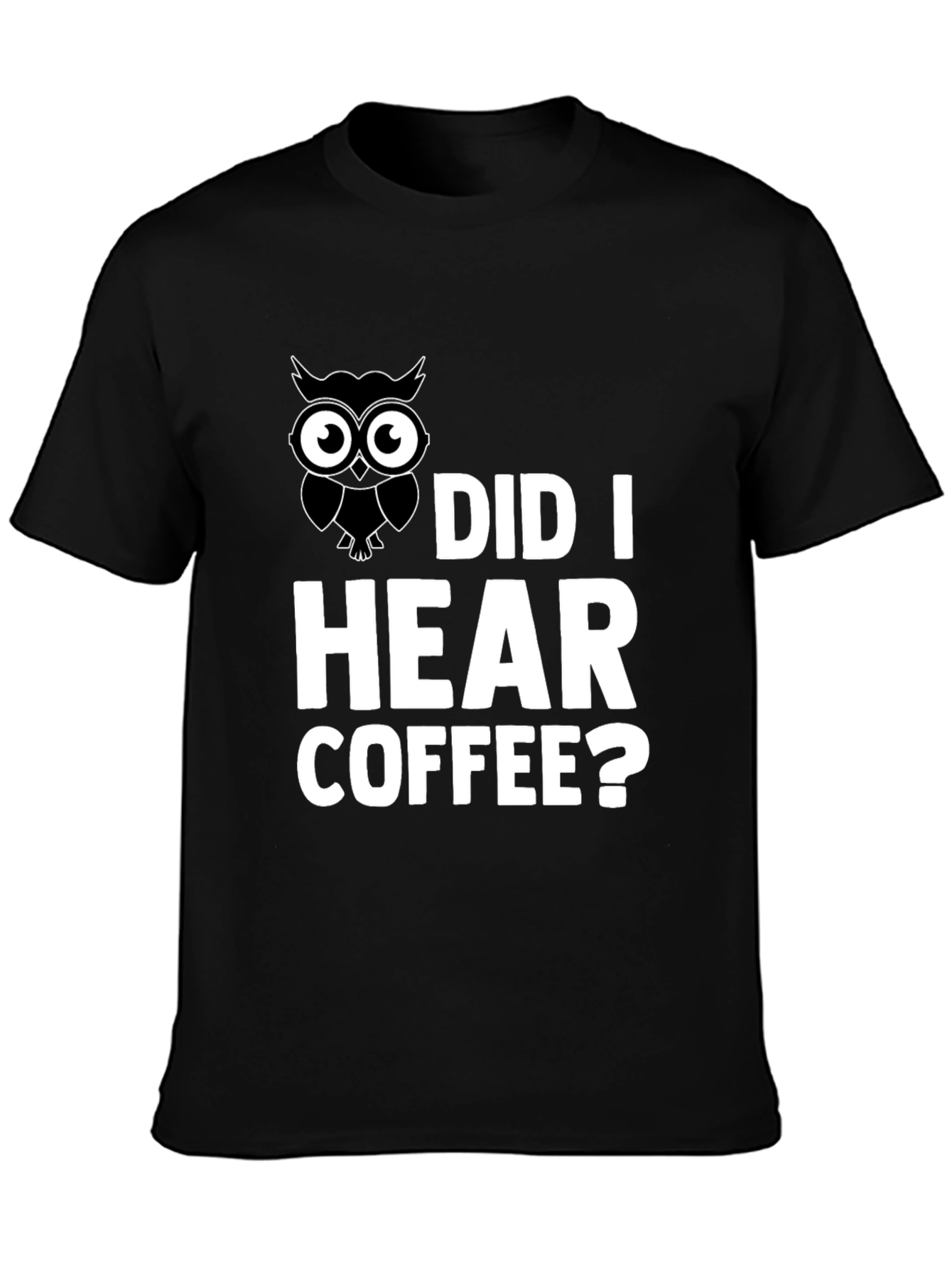 Owl Did I Hear Coffee? Graphic T-Shirt