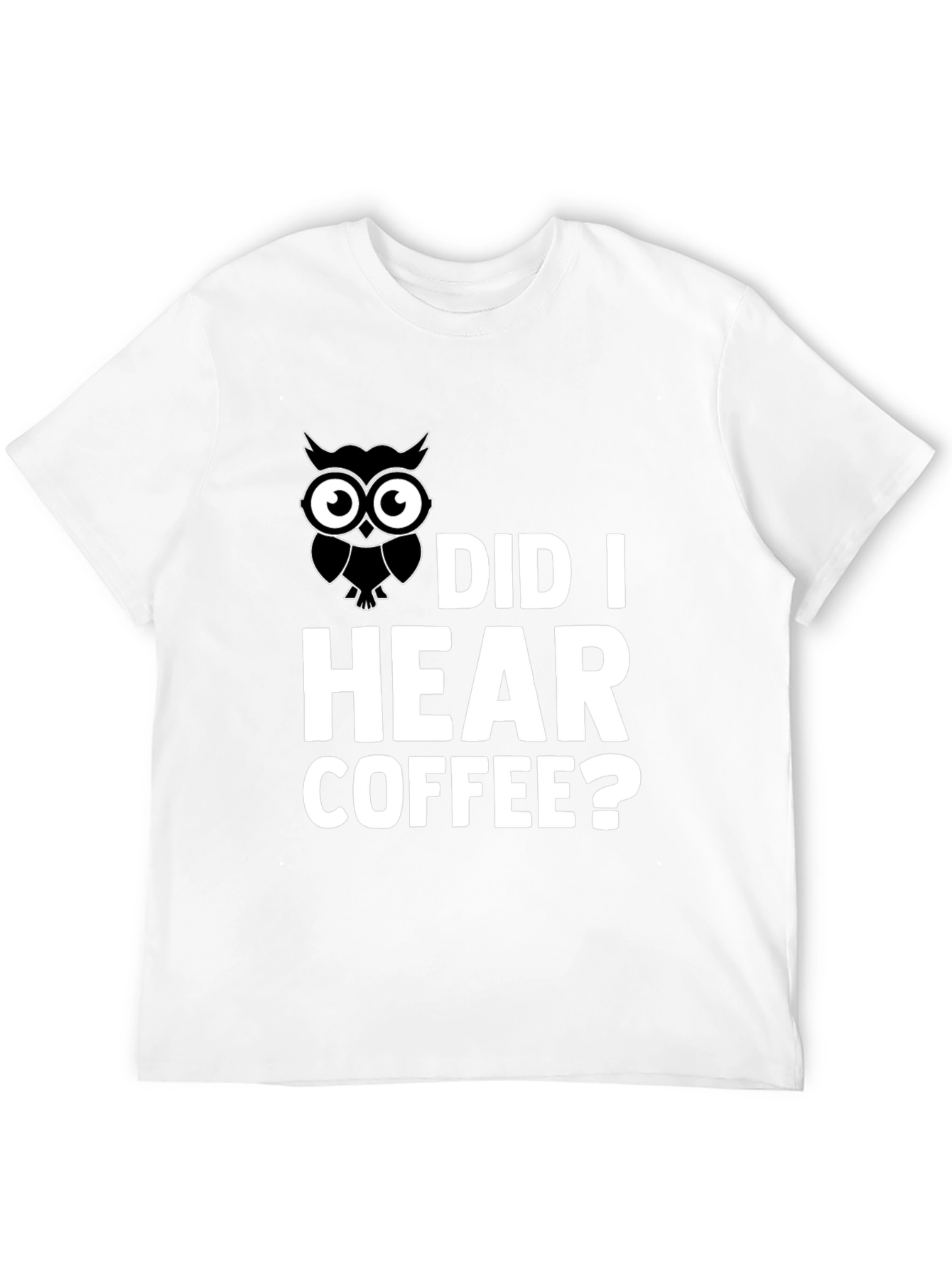 Owl Did I Hear Coffee? Graphic T-Shirt
