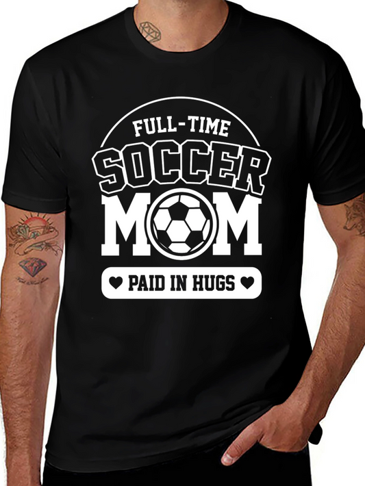 Full-Time Soccer Mom T-Shirt - Paid In Hugs Graphic Tee