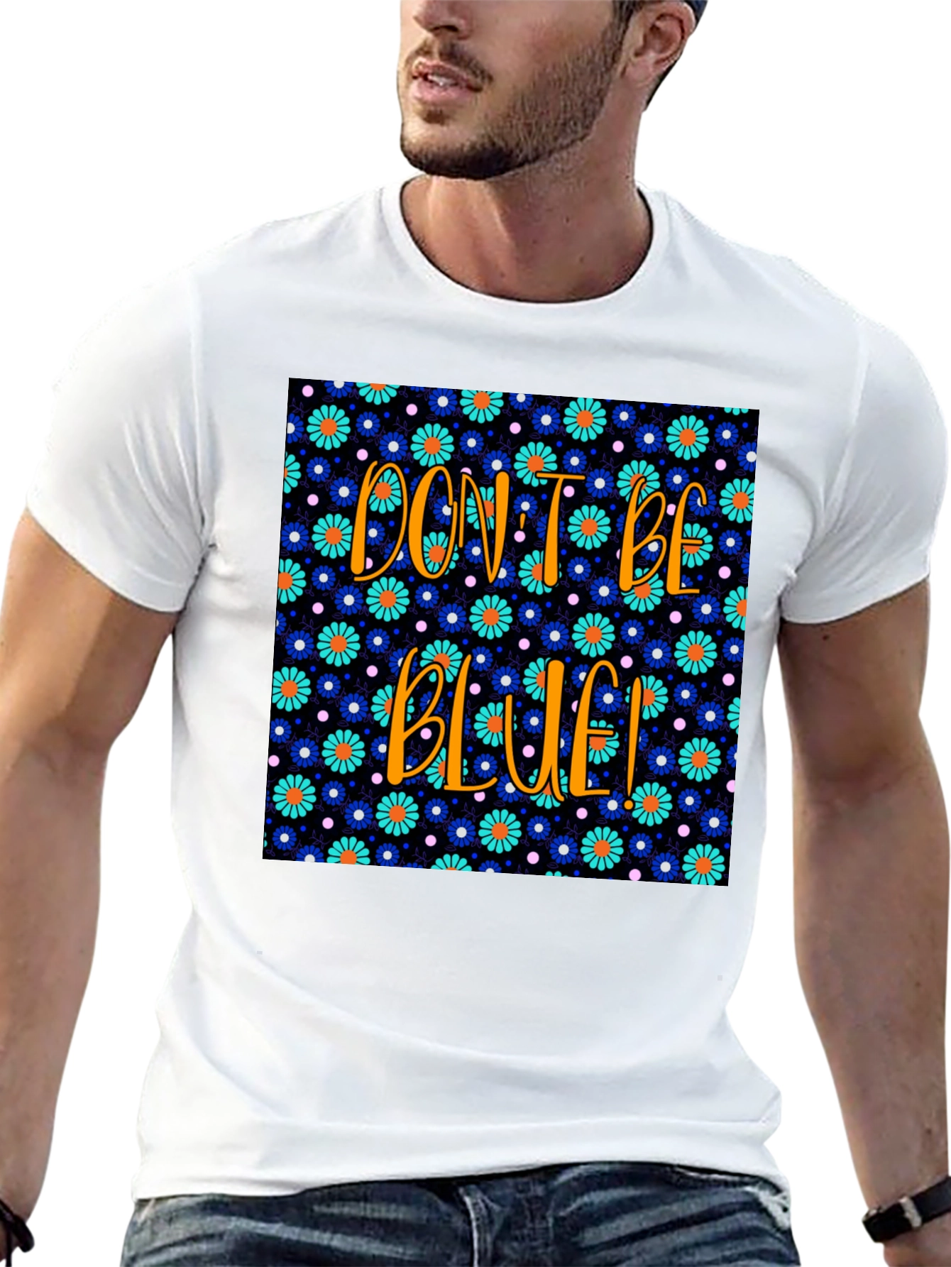 Dont Be Blue! Floral Graphic T-Shirt