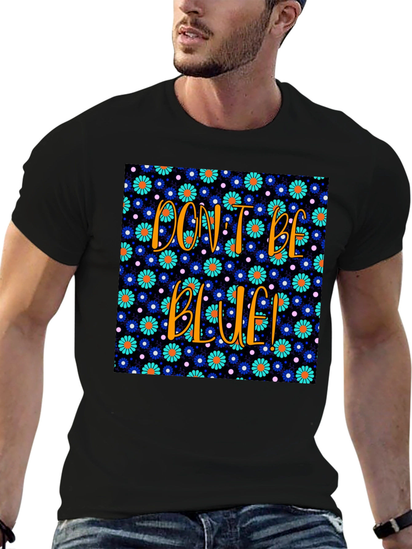 Dont Be Blue! Floral Graphic T-Shirt