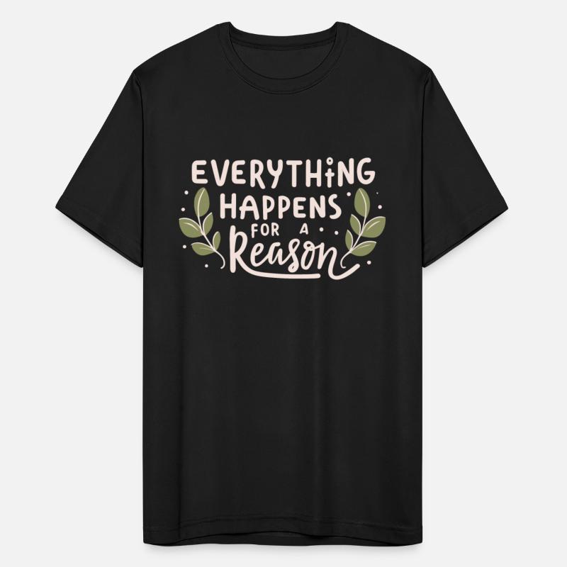 Everything happens for a reason.