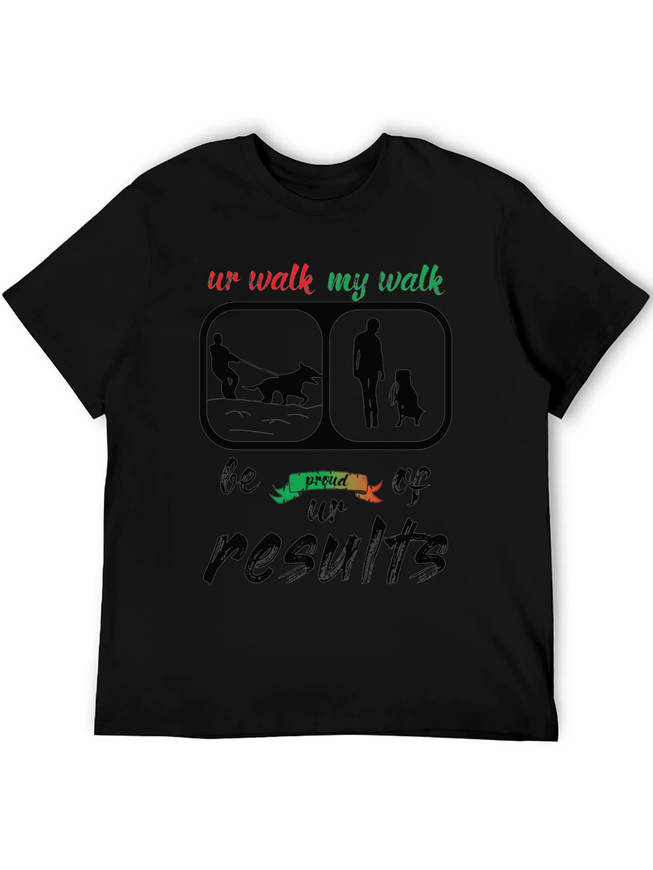 Ur Walk My Walk T-Shirt