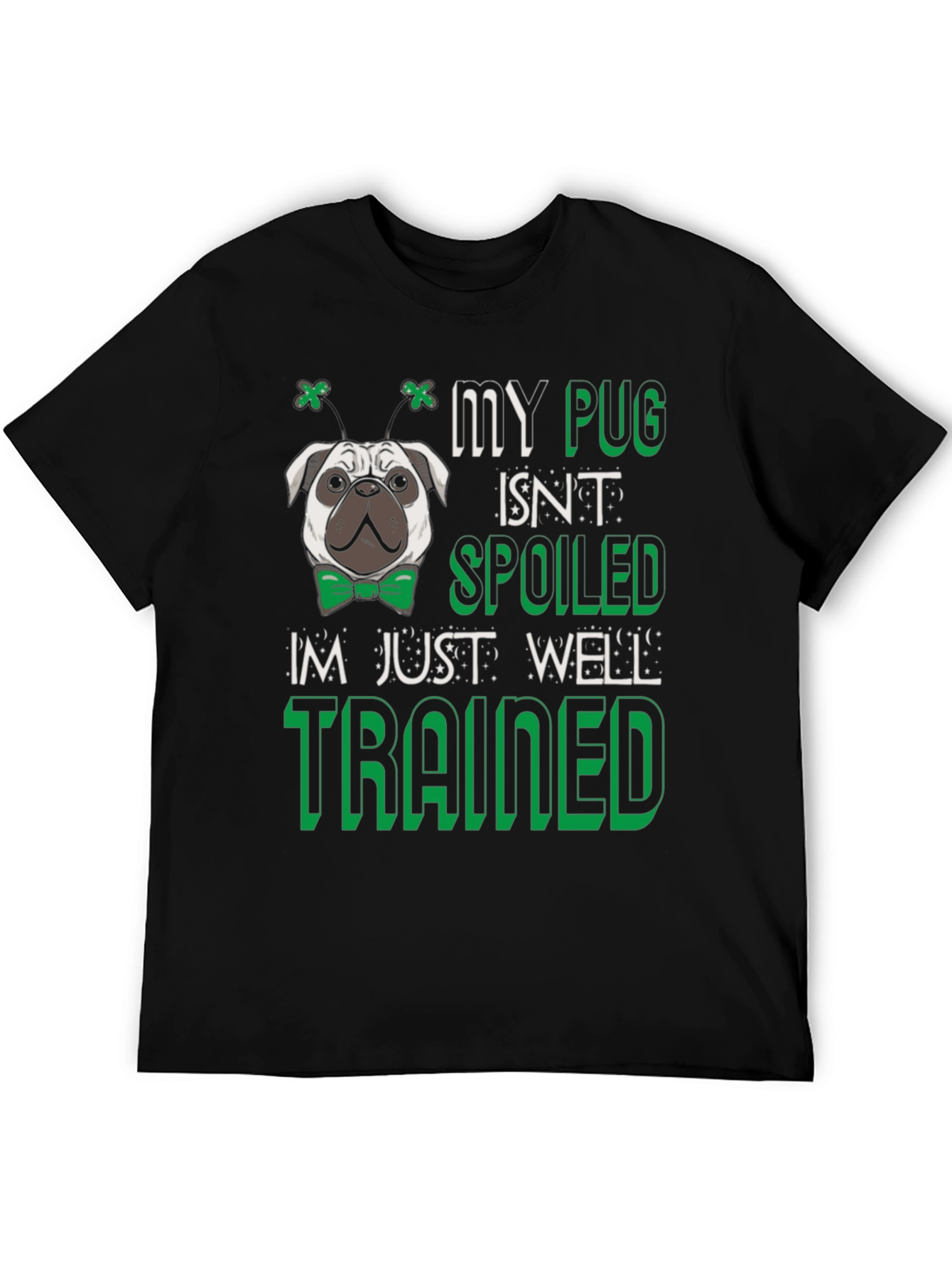My Pug Isnt Spoiled - Well Trained Mens T-Shirt