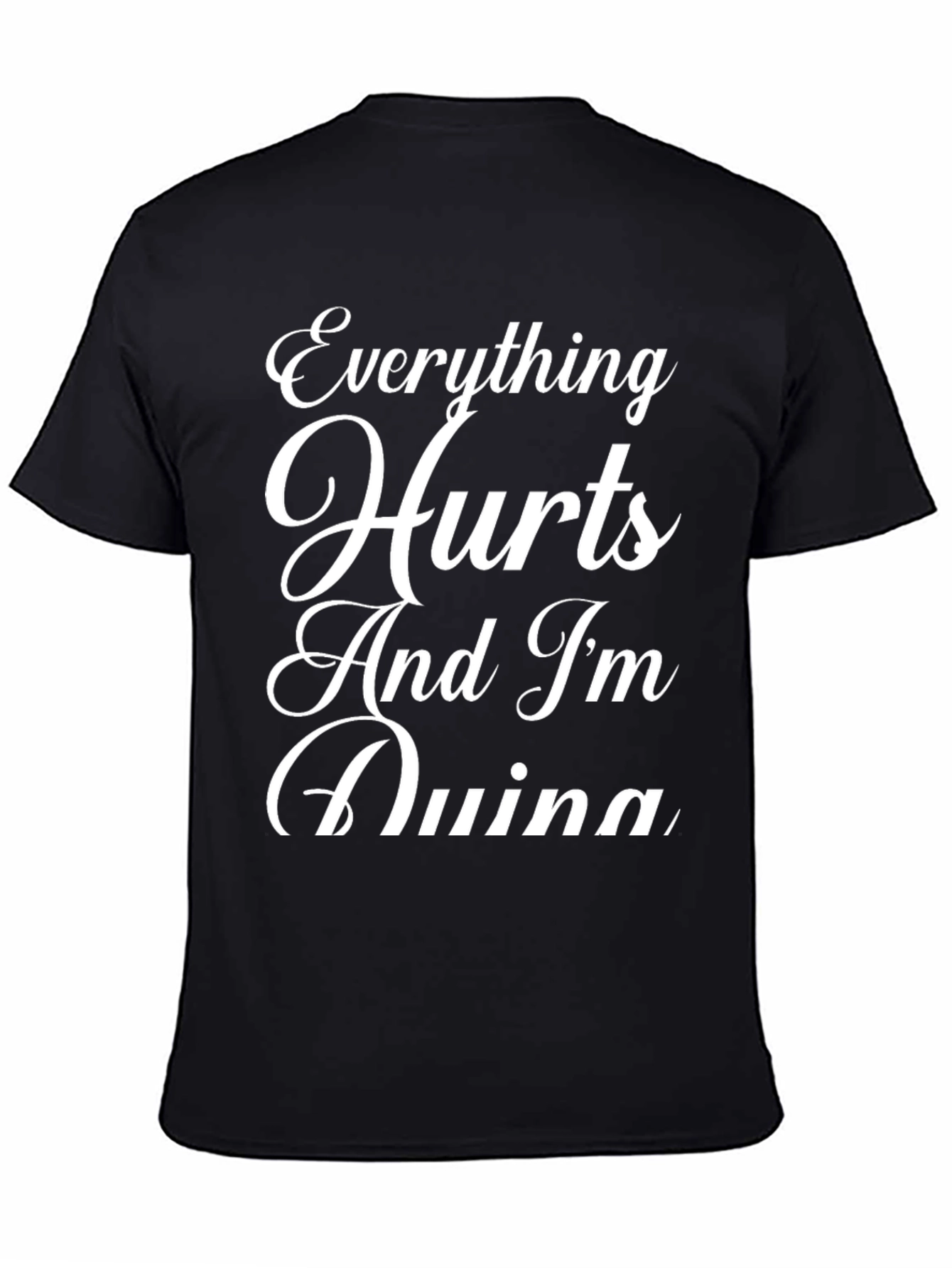 Everything Hurts Funny Sarcastic Graphic T-Shirt