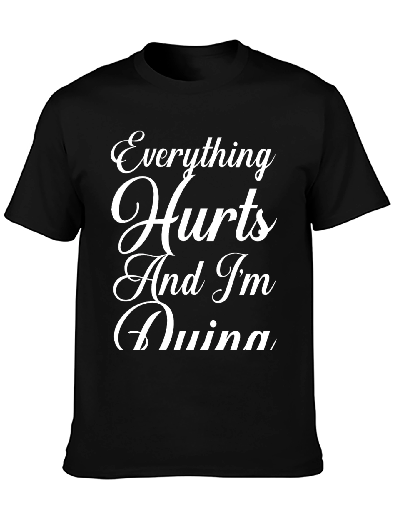 Everything Hurts Funny Sarcastic Graphic T-Shirt