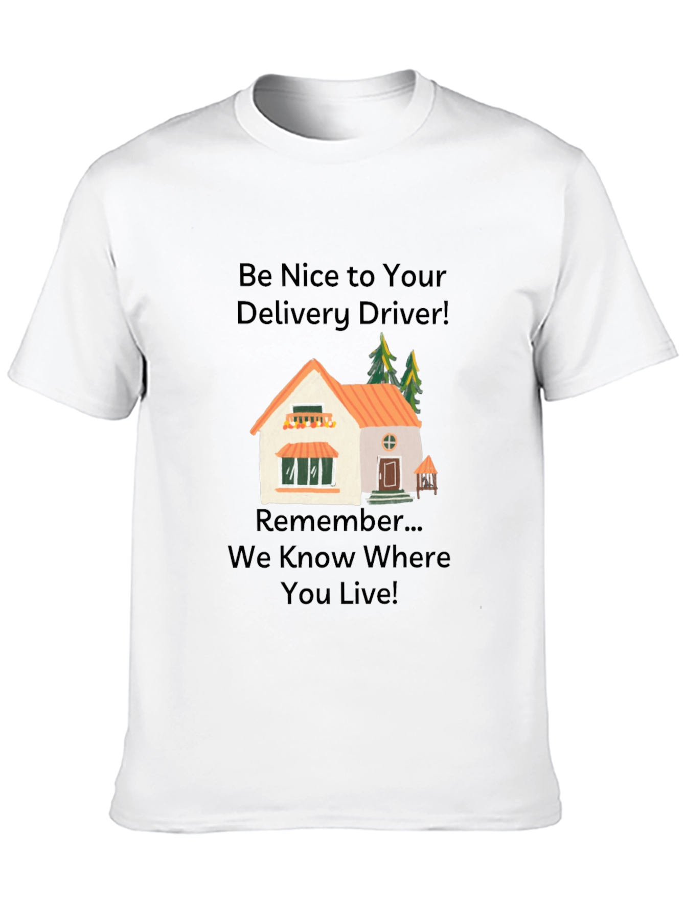 Be Nice to Your Delivery Driver T-Shirt