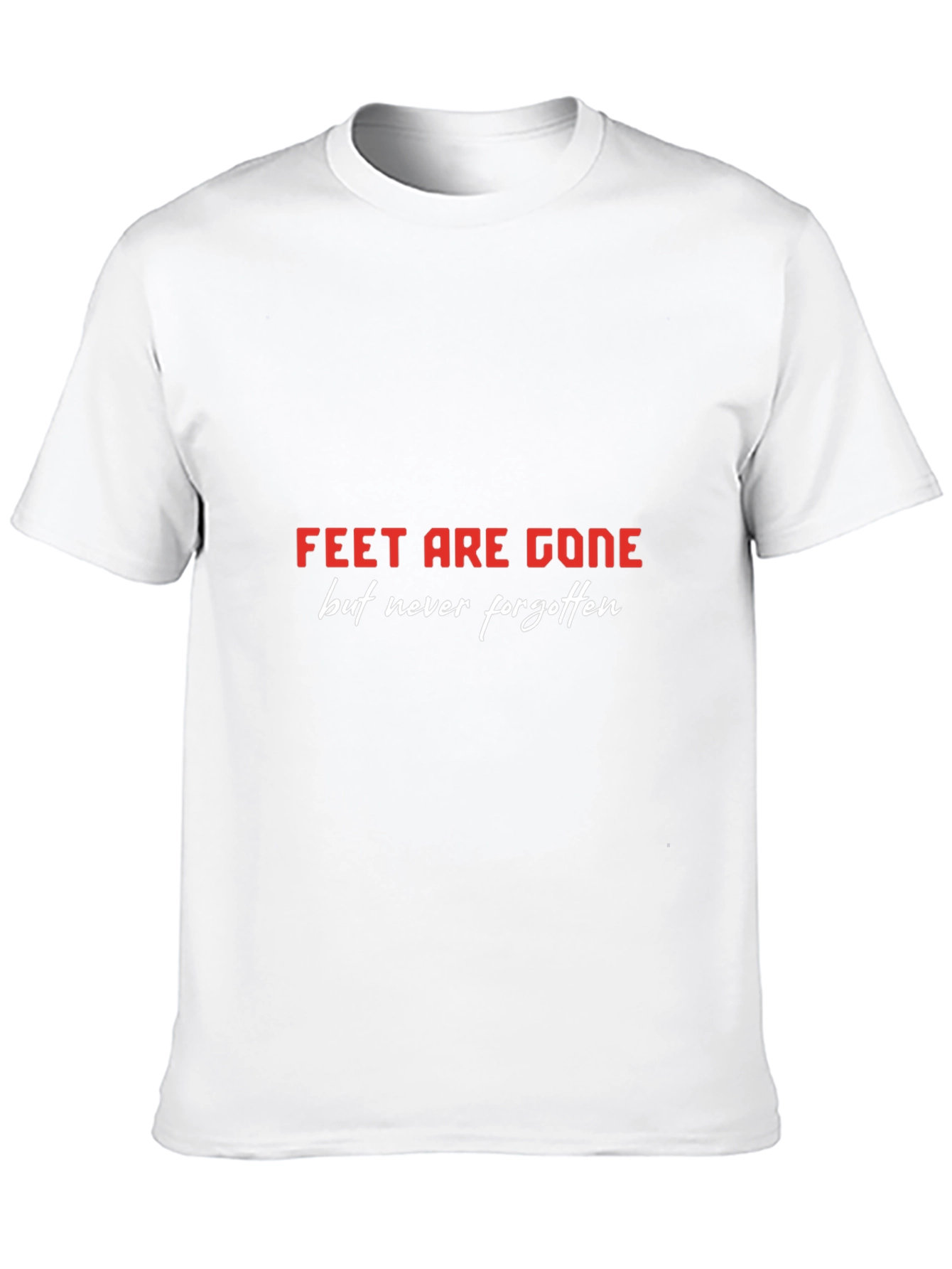 Feet Are Gone T-Shirt - Never Forgotten