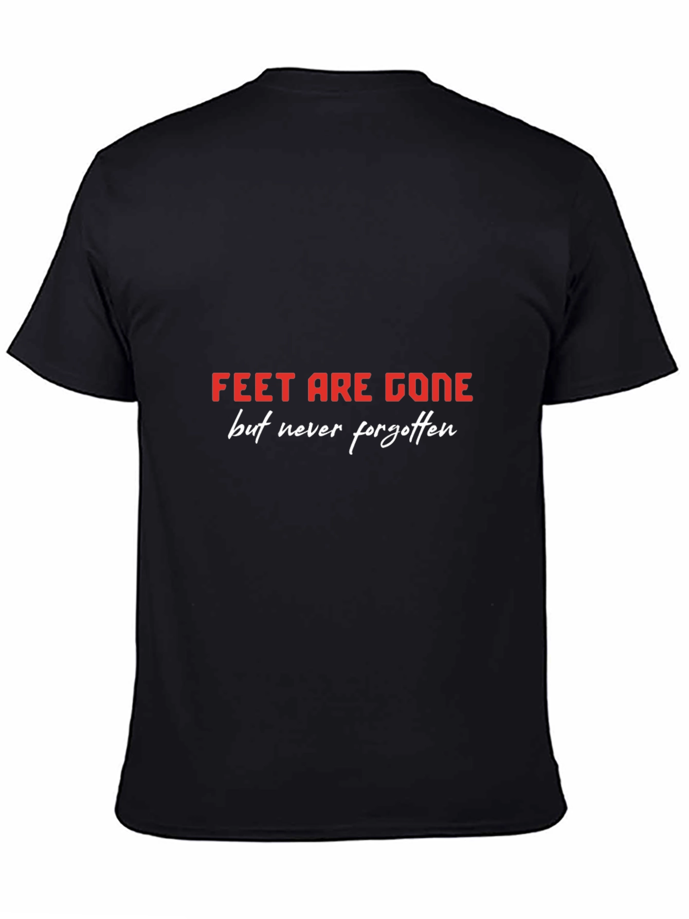 Feet Are Gone T-Shirt - Never Forgotten