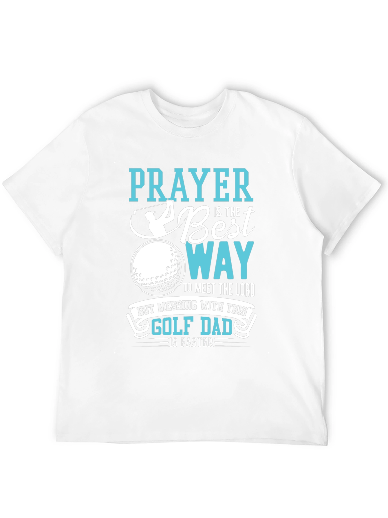 Golf Dad T-Shirt: Prayer is the Best Way