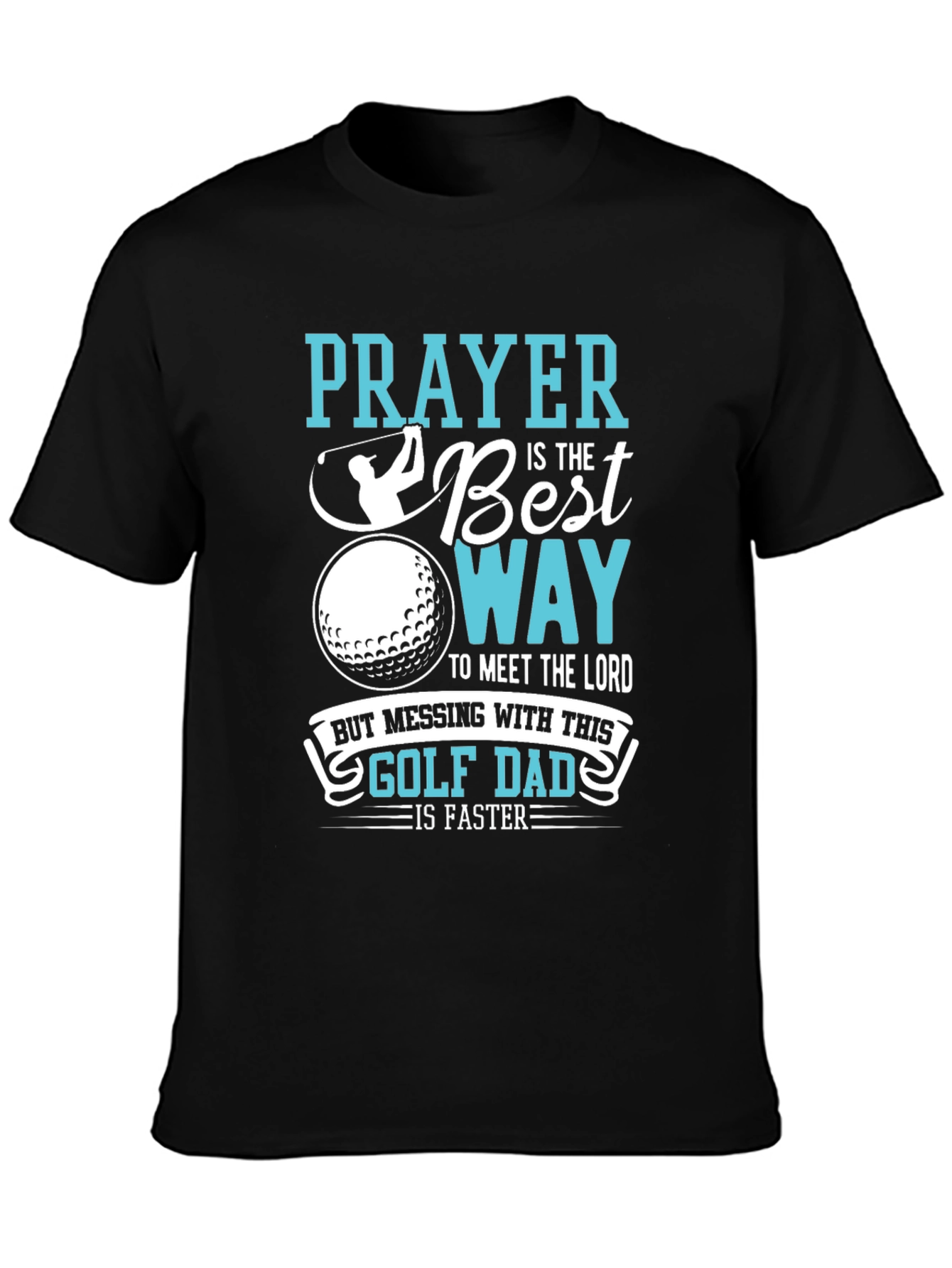 Golf Dad T-Shirt: Prayer is the Best Way