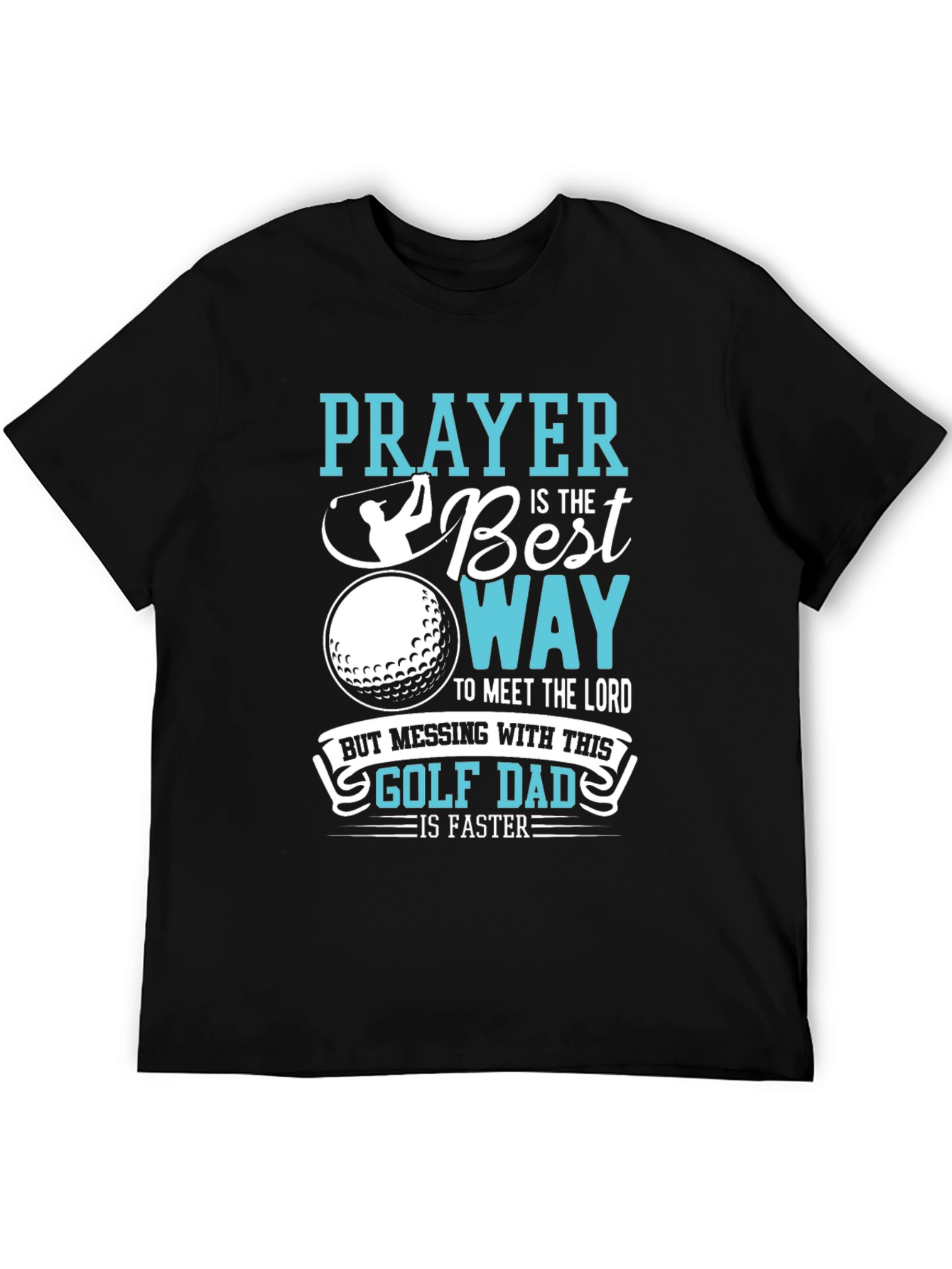 Golf Dad T-Shirt: Prayer is the Best Way