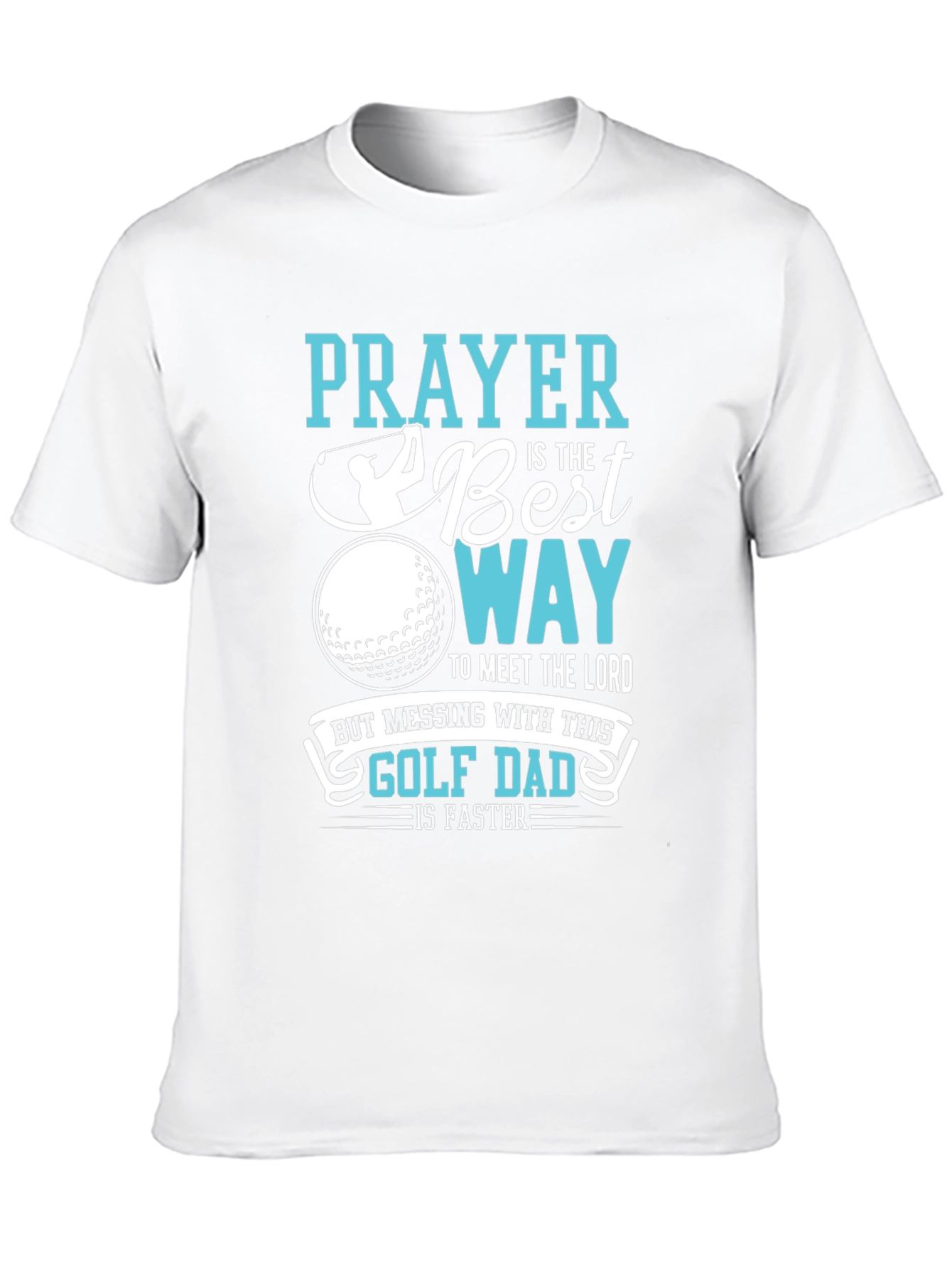 Golf Dad T-Shirt: Prayer is the Best Way