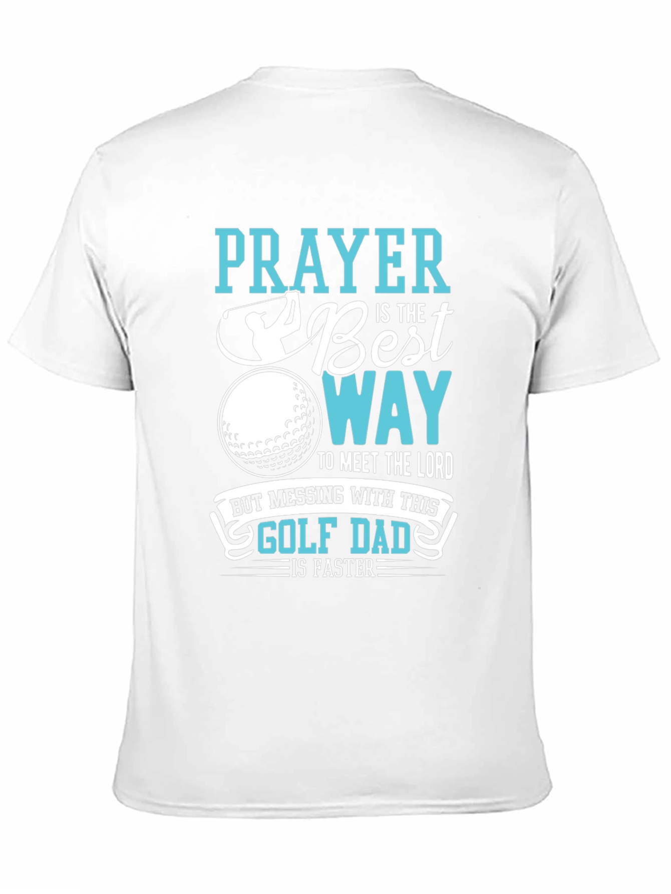 Golf Dad T-Shirt: Prayer is the Best Way