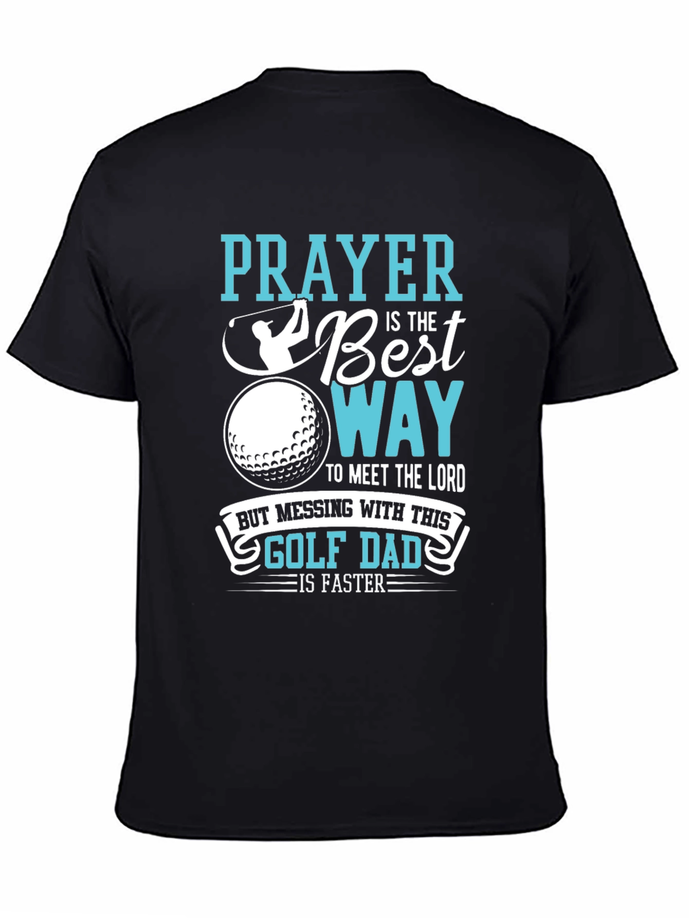 Golf Dad T-Shirt: Prayer is the Best Way
