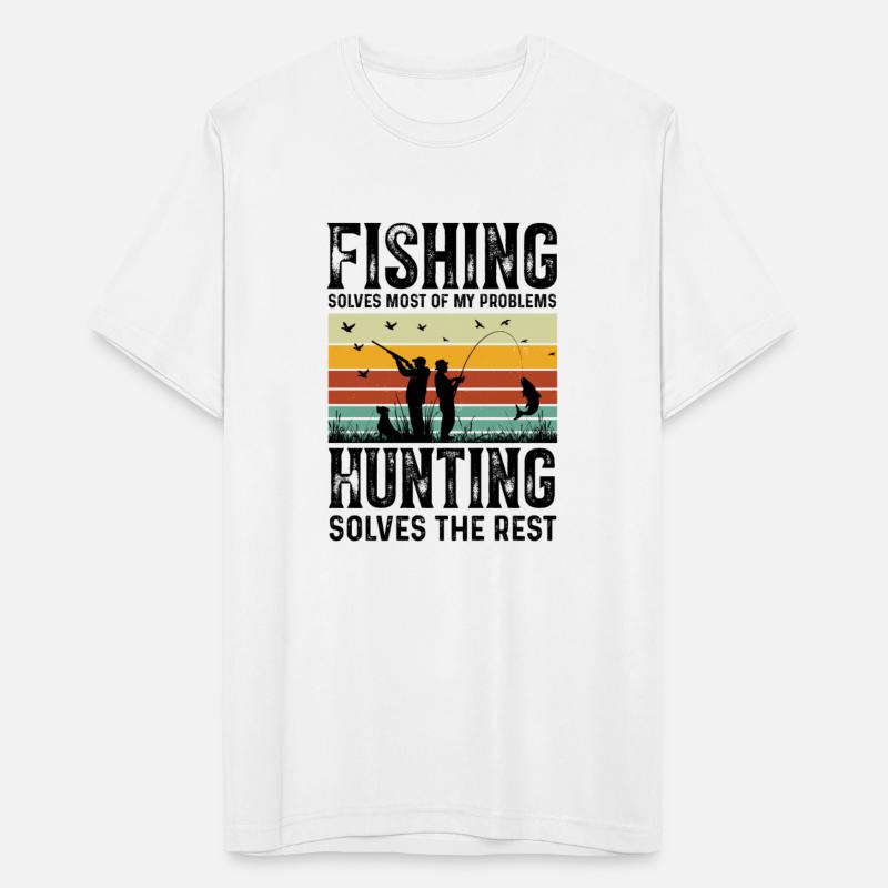 Fishing Solves Most Of My Problems Hunting