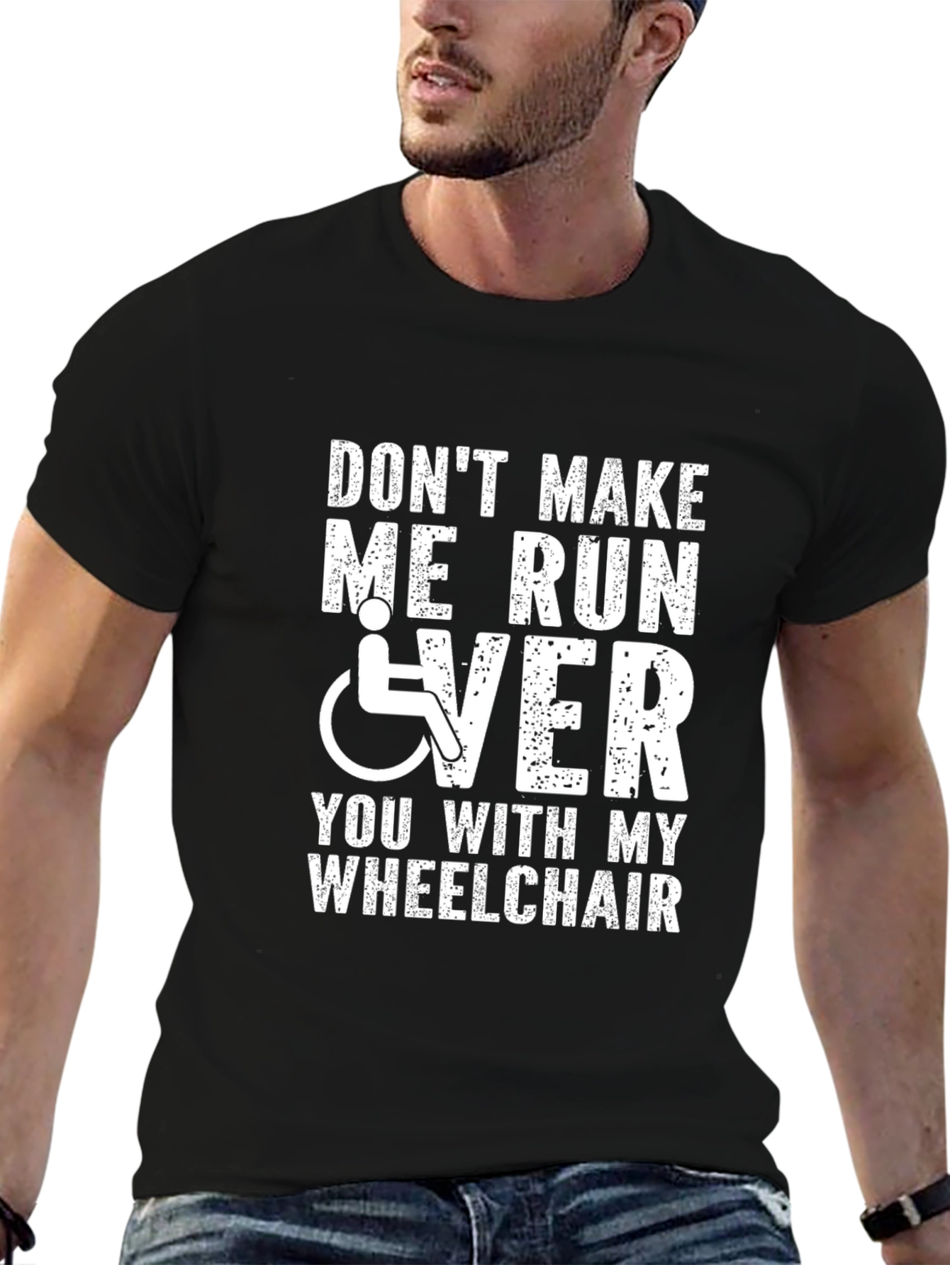 Dont Make Me Run Over You Wheelchair T-Shirt