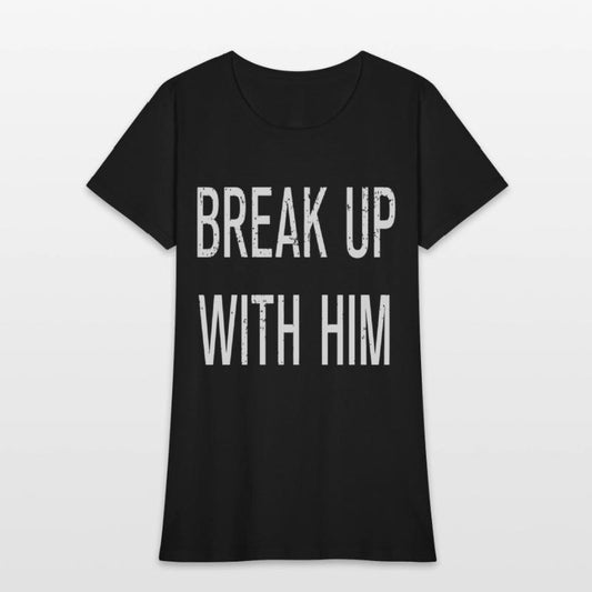 Funny Break Up With Him