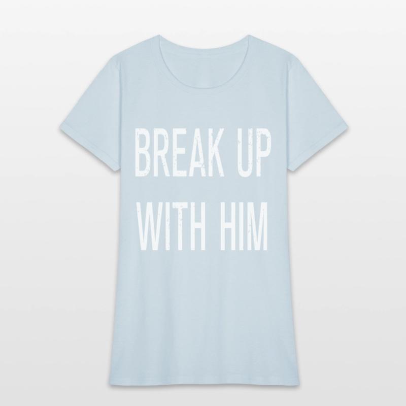 Funny Break Up With Him