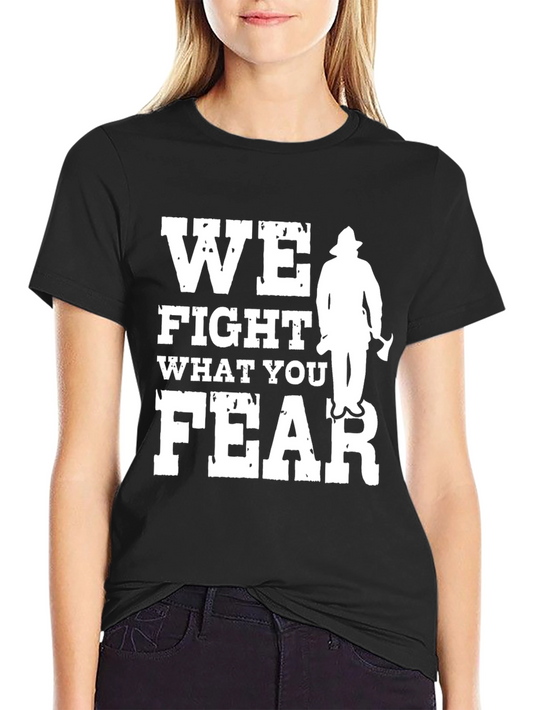 Firefighter Fearless Tee - We Fight What You Fear
