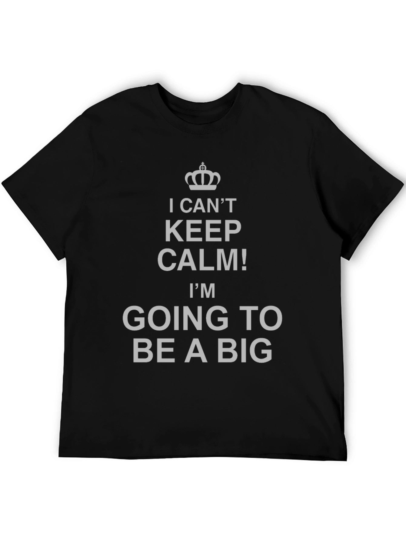 I Cant Keep Calm Big T-Shirt