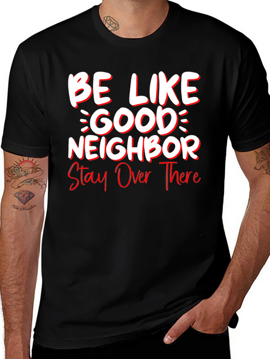 Be Like Good Neighbor Stay Over There Funny T-Shirt
