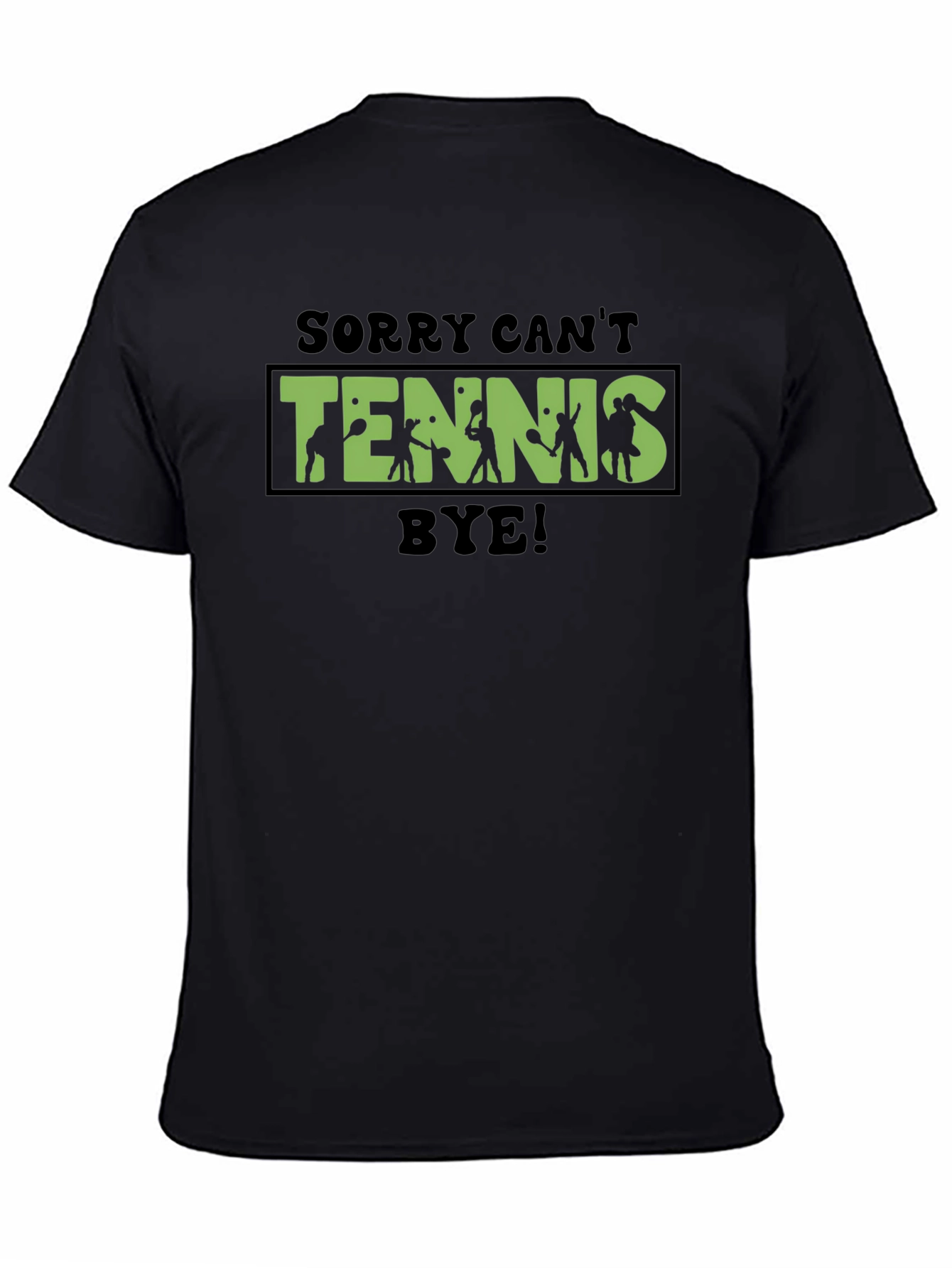 Sorry Cant Tennis Bye! Black T-Shirt