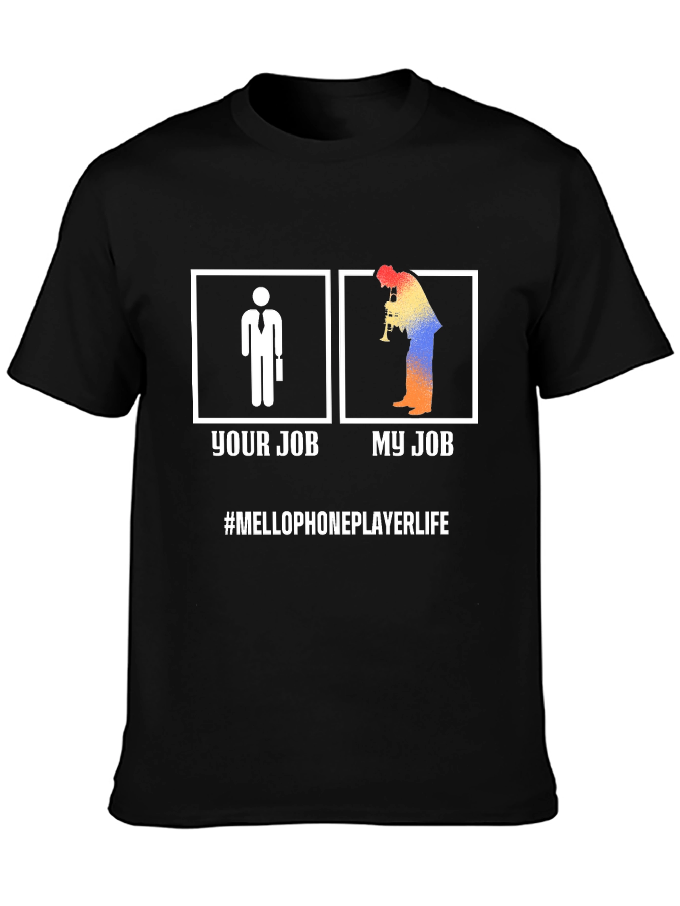 Your Job My Job MelloPhone Player Life T-Shirt