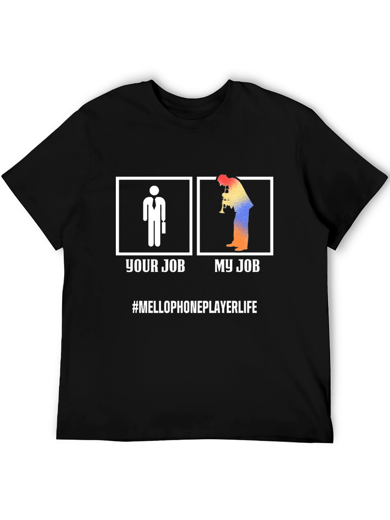 Your Job My Job MelloPhone Player Life T-Shirt