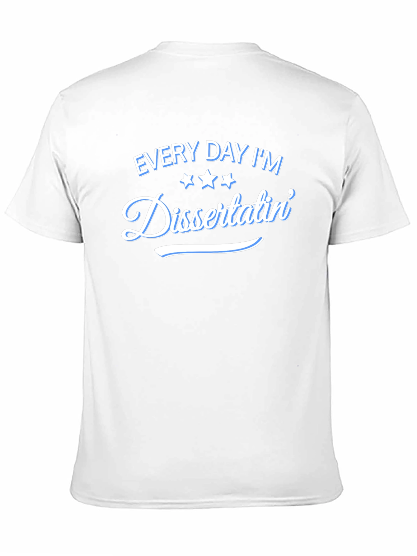 Every Day Im Dissertatin T-Shirt