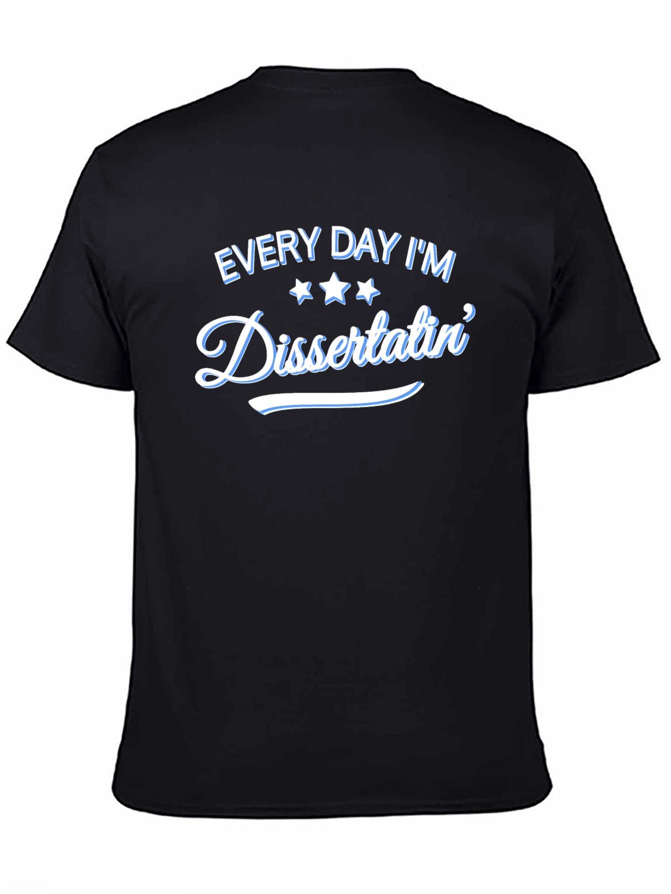 Every Day Im Dissertatin T-Shirt