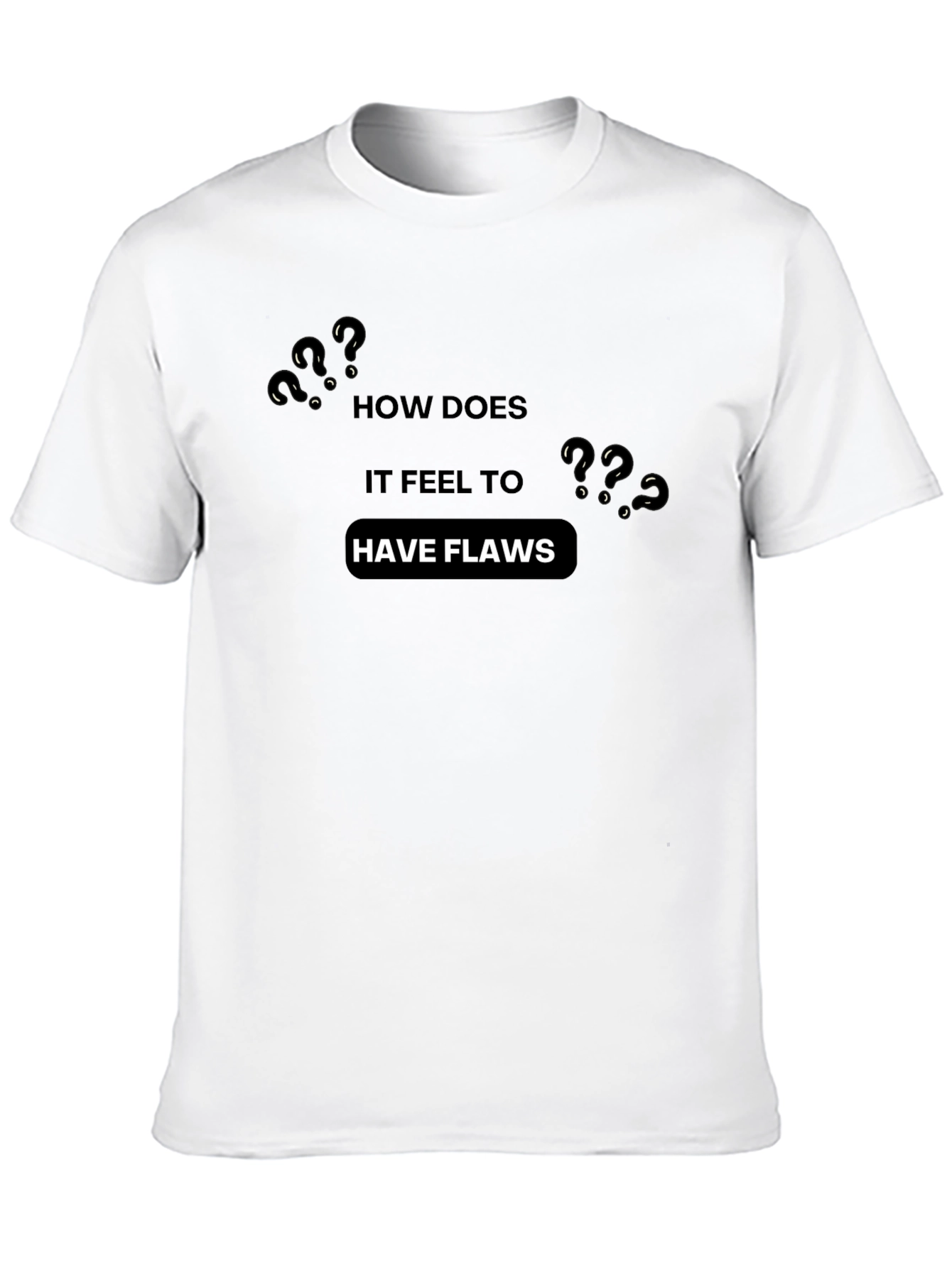 How Does it Feel to Have Flaws? T-Shirt