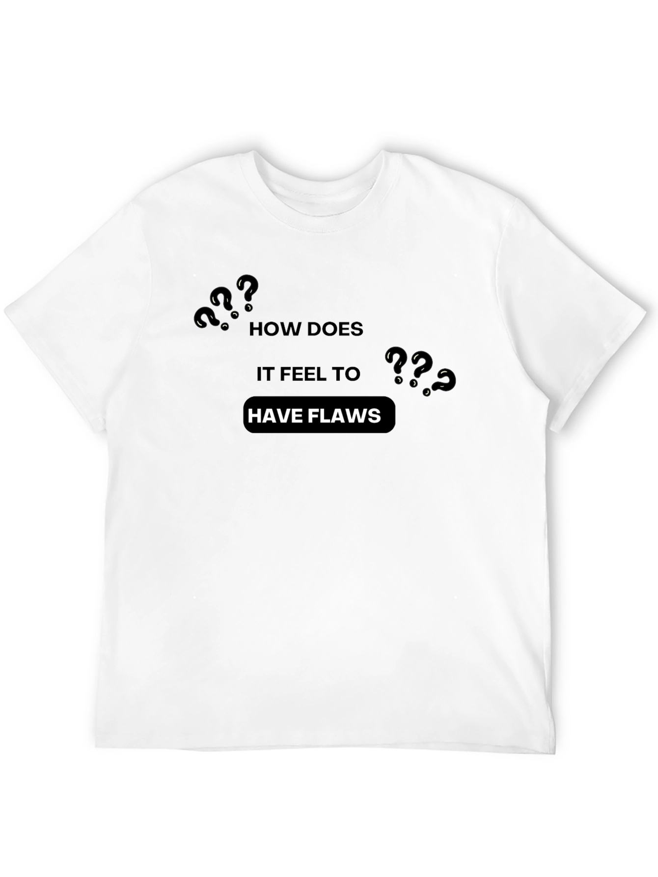 How Does it Feel to Have Flaws? T-Shirt