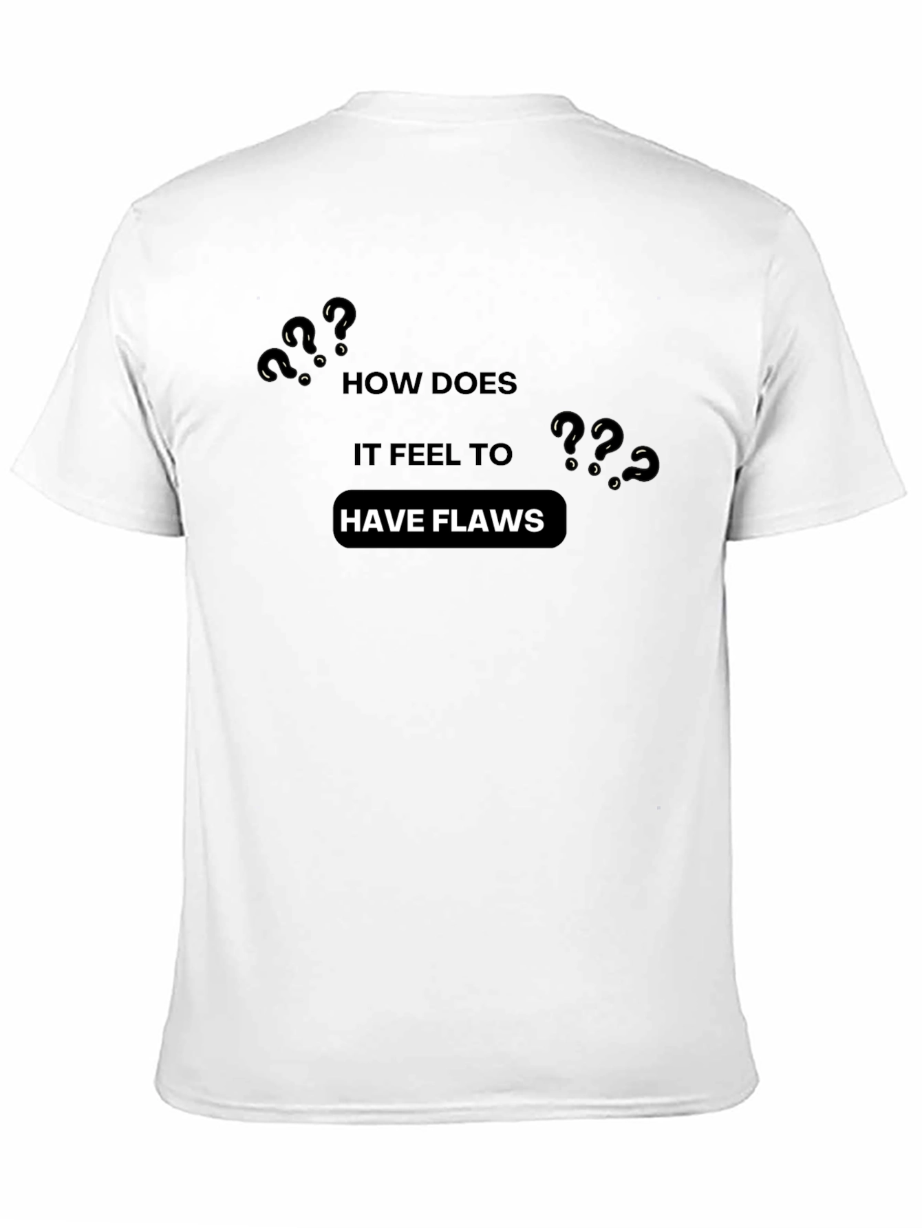 How Does it Feel to Have Flaws? T-Shirt