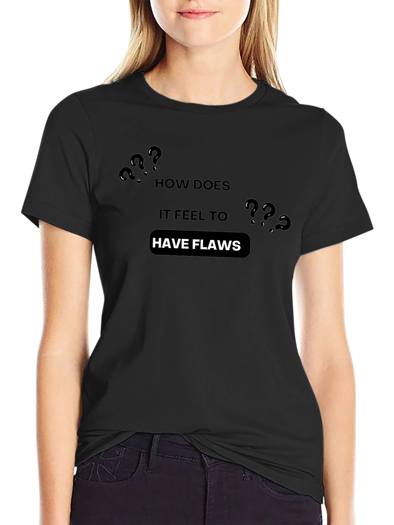 How Does it Feel to Have Flaws? T-Shirt