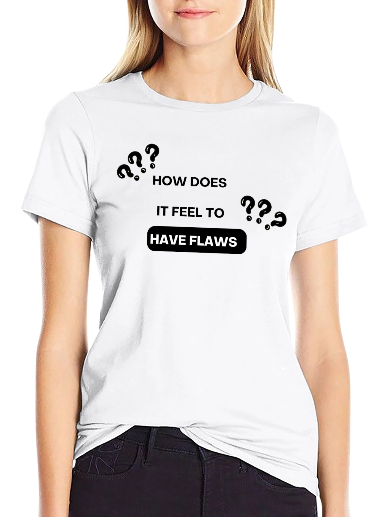 How Does it Feel to Have Flaws? T-Shirt