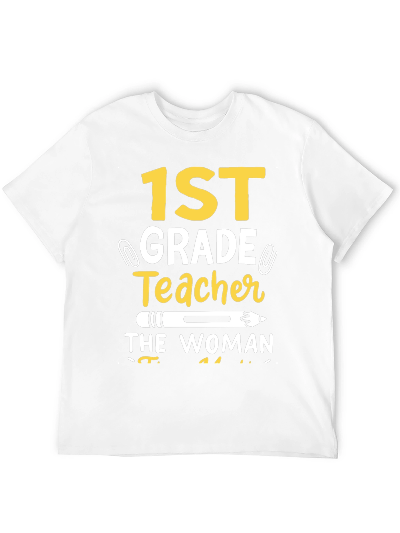 1st Grade Teacher T-Shirt: The Woman The Myth