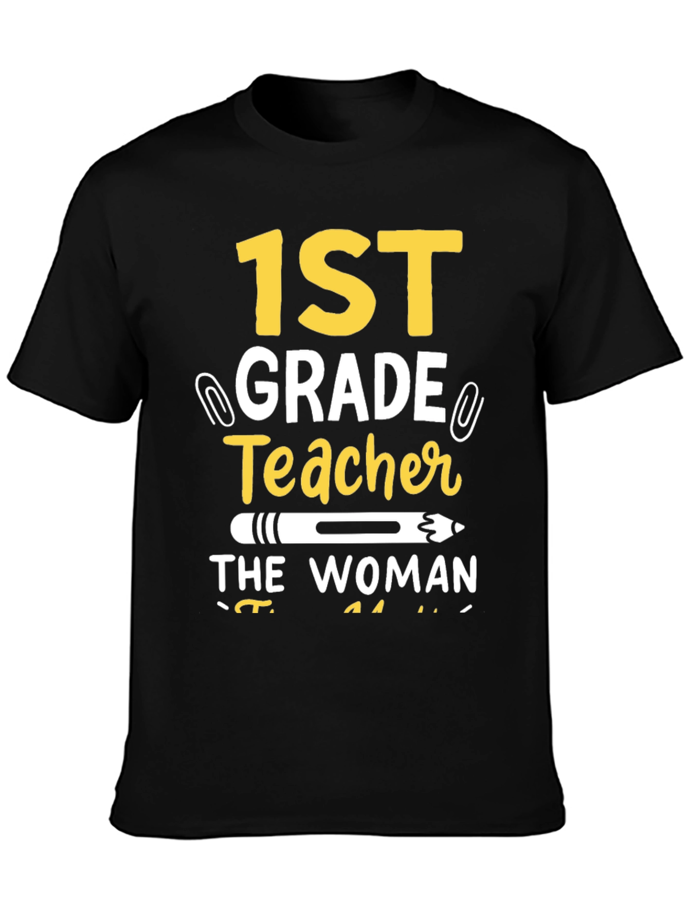 1st Grade Teacher T-Shirt: The Woman The Myth