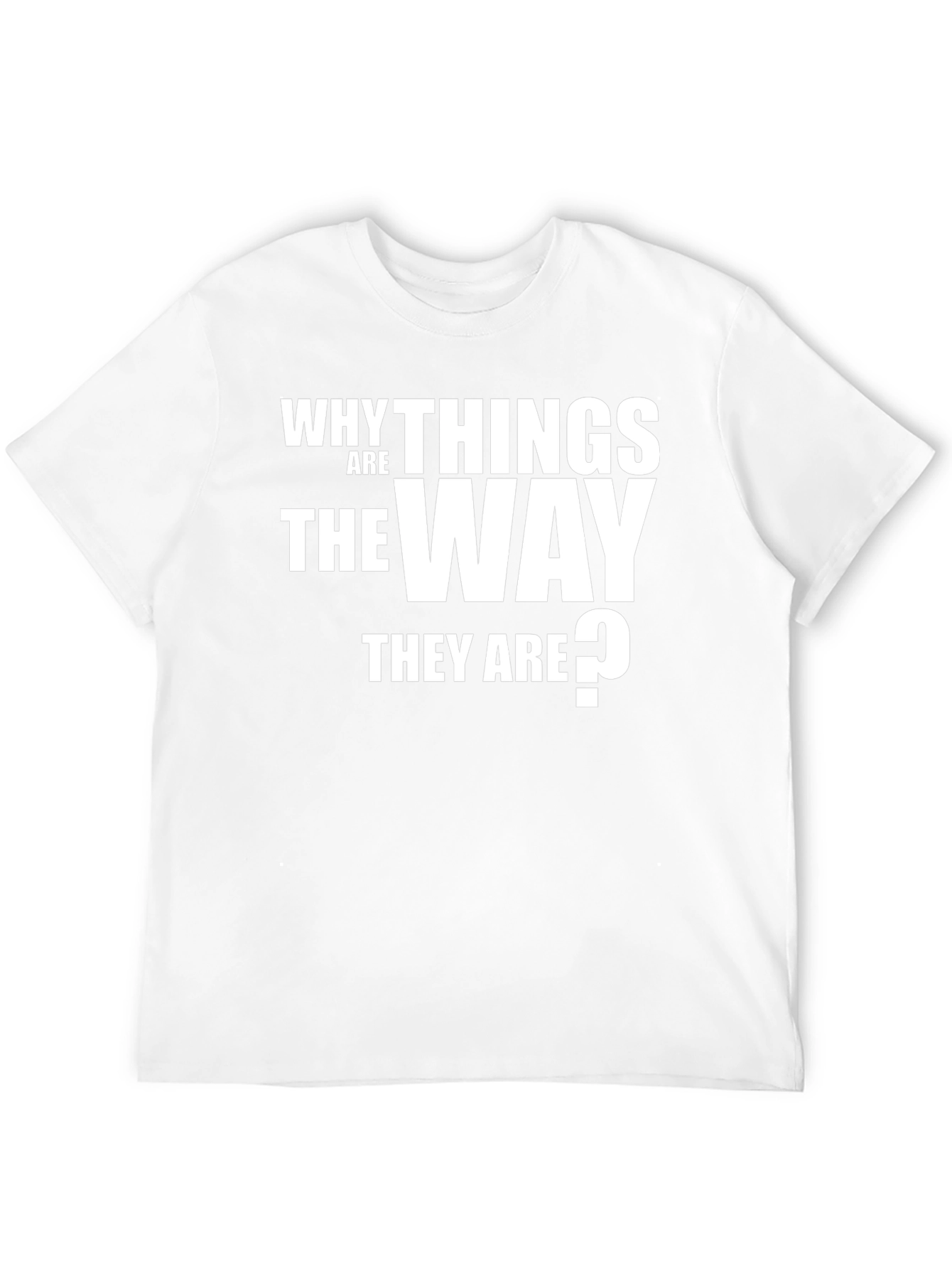 Why Things Are the Way They Are T-Shirt