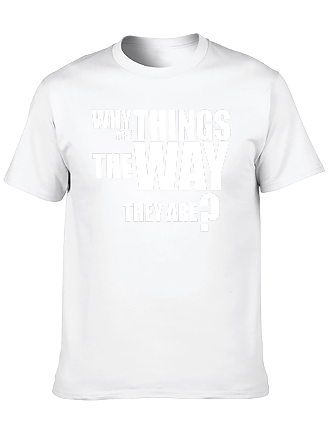Why Things Are the Way They Are T-Shirt